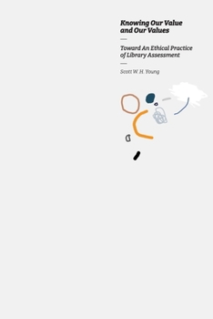 Paperback Knowing our Value and our Values: Toward An Ethical Practice of Library Assessment Book