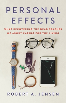 Hardcover Personal Effects: What Recovering the Dead Teaches Me about Caring for the Living Book