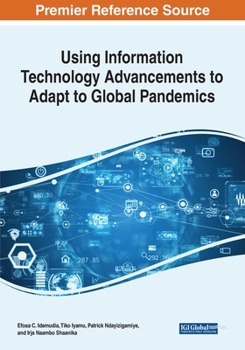 Paperback Using Information Technology Advancements to Adapt to Global Pandemics Book