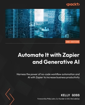 Paperback Automate It with Zapier and Generative AI - Second Edition: Harness the power of no-code workflow automation and AI with Zapier to increase business p Book