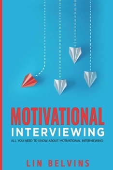 Paperback Motivational Interviewing: All You Need to Know About Motivational Interviewing Book