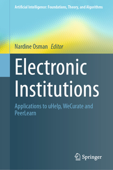 Hardcover Electronic Institutions: Applications to Uhelp, Wecurate and Peerlearn Book