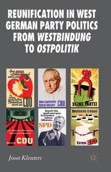 Reunification in West German Party Politics From Westbindung to Ostpolitik (New Perspectives in German Political Studies)
