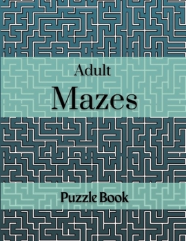 Paperback Adult Mazes Puzzle Book: 60 Confusing and Hard Puzzles for Adults, Seniors and all other Puzzle Fans Book