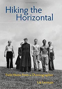 Hardcover Hiking the Horizontal: Field Notes from a Choreographer Book