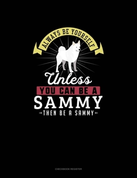 Paperback Always Be Yourself Unless You Can Be A Sammy Then Be A Sammy: Checkbook Register Book