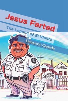 Jesus Farted: The Legend of El Viento
