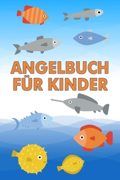 Angelbuch für Kinder: Hübsches Angler Logbuch zum Erfassen der Fänge | Perfekt für kleine Kinder | Tolle Geschenkidee (German Edition)