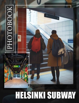 Helsinki Subway Photo Book: Explore 40 Stunning Photos Capturing Helsinki's Unique Transit Experience For Travelers and Urban Enthusiasts