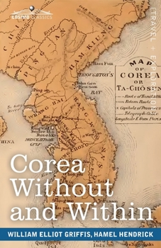 Paperback Corea Without and Within: Chapters on Corean History, Manners and Religion, With Hendrick Hamel's Narrative of Captivity and Travels in Corea - Book