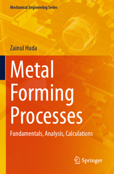 Metal Forming Processes : Fundamentals, Analysis, Calculations