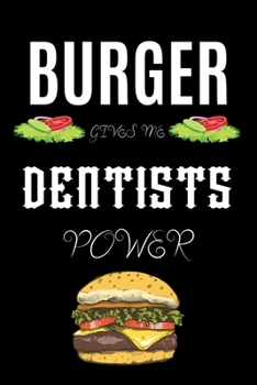 Paperback Burger Gives Me Dentists Power: A hiking planner gift for dentist. A gift for burger lover. Book
