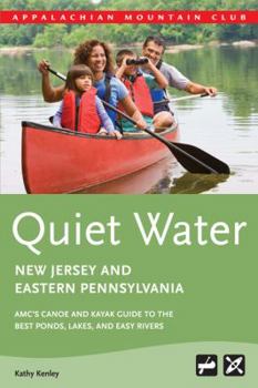 Paperback Quiet Water New Jersey and Eastern Pennsylvania: AMC's Canoe and Kayak Guide to the Best Ponds, Lakes, and Easy Rivers Book