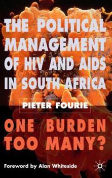 The Political Management of HIV and AIDS in South Africa: One Burden Too Many?