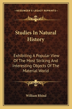Paperback Studies In Natural History: Exhibiting A Popular View Of The Most Striking And Interesting Objects Of The Material World Book