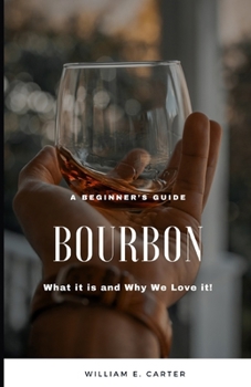 Paperback A beginner's Guide: Bourbon: What it is and Why We Love It! Book