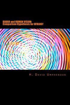Paperback Radar and Human Vision: Comparison Hypothesis for Ufology: Radar and Human Vision: Comparison Hypothesis for Ufology Book