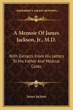 Paperback A Memoir Of James Jackson, Jr., M.D.: With Extracts From His Letters To His Father And Medical Cases Book