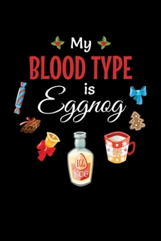 Paperback My Blood Type is Egg Nog: Journal / Notebook / Diary Gift - 6"x9" - 120 pages - White Lined Paper - Matte Cover" Book