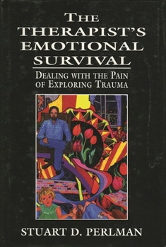 Hardcover Therapist's Emotional Survival: Dealing with the Pain of Exploring Trauma Book