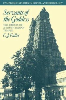 Servants of the Goddess: The Priests of a South Indian Temple (Cambridge Studies in Social and Cultural Anthropology) - Book #47 of the Cambridge Studies in Social Anthropology