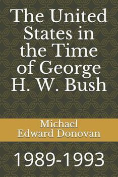 The United States in the Time of George H. W. Bush: 1989-1993