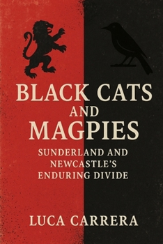 Paperback Black Cats and Magpies: Sunderland and Newcastle's Enduring Divide Book
