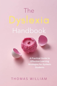 Paperback The Dyslexia Handbook: A Practical Guide to Effective Learning Strategies for Dyslexic Students Book