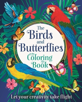 Paperback The Birds and Butterflies Coloring Book: Let Your Creativity Take Flight Book