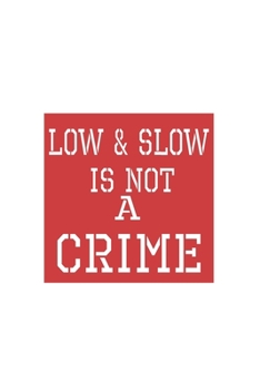 Paperback Low & Slow Is Not A Crime: Grill Bbq Grillen Dina5 Blanko Notizbuch Tagebuch Planer Notizblock Kladde Journal Strazze Book