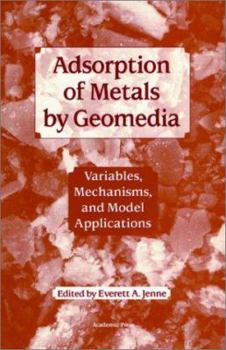 Hardcover Adsorption of Metals by Geomedia: Variables, Mechanisms, and Model Applications Book