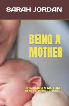 Paperback Being a Mother: The Being a Mother Mystery Revealed Book