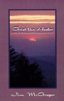 Paperback Grief the Healer: Spiritual Reflections on the Healing Power of Grief. Book