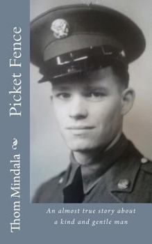 Paperback Picket Fence: An almost true story about a kind and gentle man Book