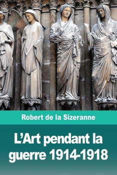 L'Art Pendant La Guerre, 1914-1918