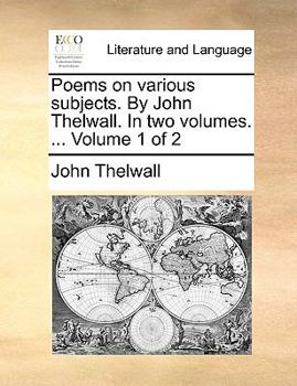 Paperback Poems on Various Subjects. by John Thelwall. in Two Volumes. ... Volume 1 of 2 Book