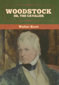 Woodstock: Or, the Cavalier - Book #15 of the Waverley Novels