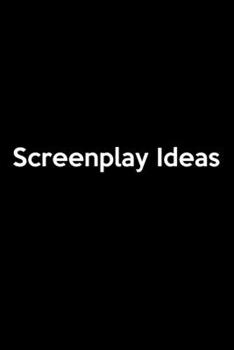 Paperback Screenplay Ideas: Screenwriter's Journal - Blank Lined Notebook for Film, TV, Playwriting, Radio Scripts, Ideas, Character Development, Book
