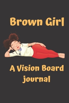 Brown Girl Vision Board notebook: Cute African American Women Queen Gift journal Idea Law of Attraction Love Success Wealth Health Manifestation Notebook To ... with Gratitude & Positive Affirmations 