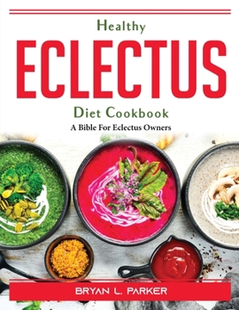 Paperback Healthy Eclectus Diet Cookbook: A Bible For Eclectus Owners Book
