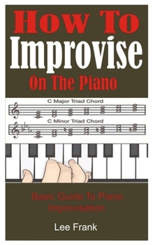 Paperback How To Improvise On The Piano: Basic Guide To Piano Improvisation Book