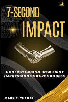 Paperback 7-Second Impact: Understanding How First Impressions Shape Success Book