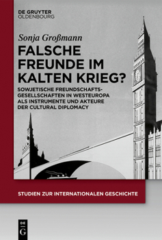 Hardcover Falsche Freunde Im Kalten Krieg?: Sowjetische Freundschaftsgesellschaften in Westeuropa ALS Instrumente Und Akteure Der Cultural Diplomacy [German] Book