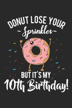 Paperback donut lose your sprinkles but it's my 10th birthday!: Kids Funny Donut 10th Birthday Tenth BDay Gift Idea Journal/Notebook Blank Lined Ruled 6x9 100 P Book