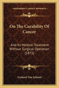 On The Curability Of Cancer: And Its Medical Treatment Without Surgical Operation (1873)