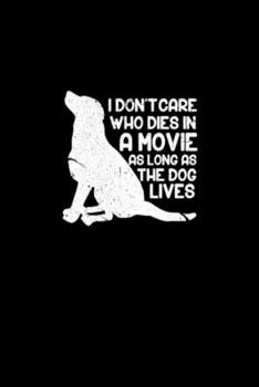 I Don't Care Who Dies In A Movie As Long As The Do: Blank Lined Notebook Journal for Work, School, Office | 6x9 110 page