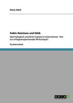 Paperback Public Relations und Ethik: Nachhaltigkeit und Ethik-Codizes in Unternehmen - Nur ein erfolgsversprechendes PR-Konzept? [German] Book