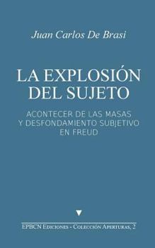La Explosi�n del Sujeto: Acontecer de las masas y desfondamiento subjetivo en Freud