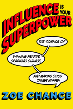 Hardcover Influence Is Your Superpower: The Science of Winning Hearts, Sparking Change, and Making Good Things Happen Book