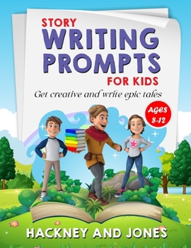 Paperback Story Writing Prompts For Kids Ages 8-12: Get Creative And Write Epic Tales. Go From A Blank Page To Exciting Adventures With Our Fun Beginner's Guide Book